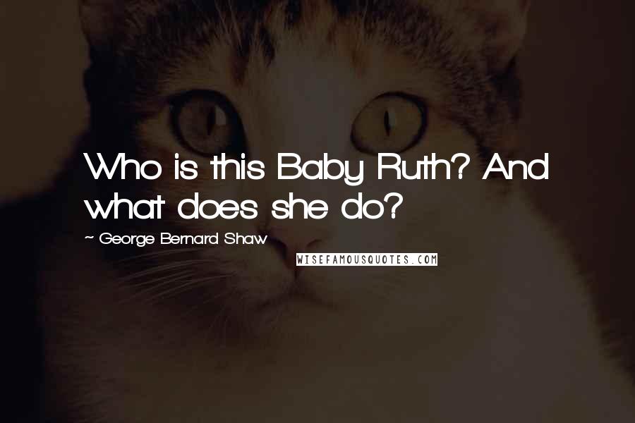 George Bernard Shaw Quotes: Who is this Baby Ruth? And what does she do?