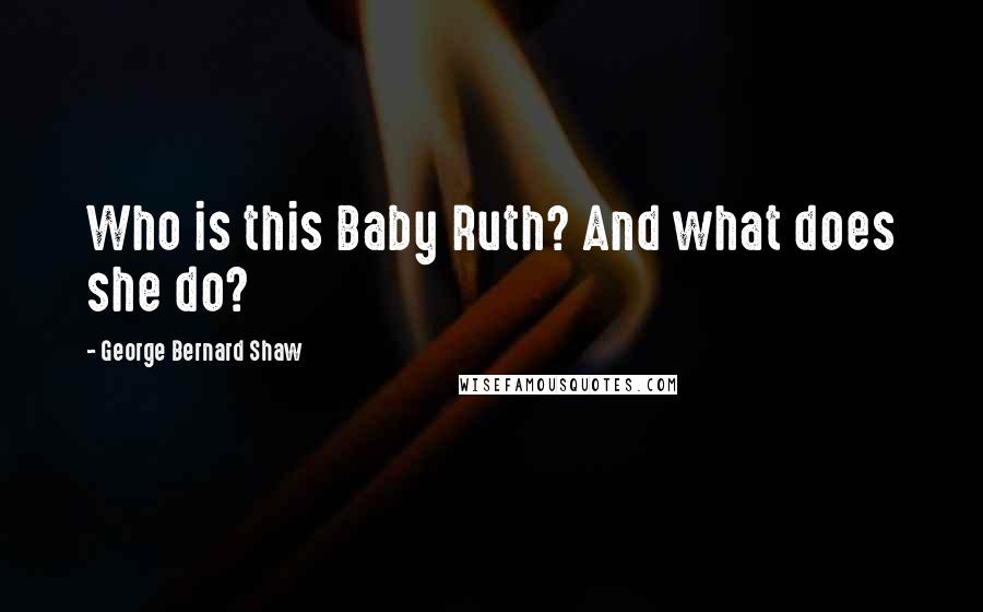 George Bernard Shaw Quotes: Who is this Baby Ruth? And what does she do?