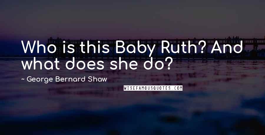 George Bernard Shaw Quotes: Who is this Baby Ruth? And what does she do?