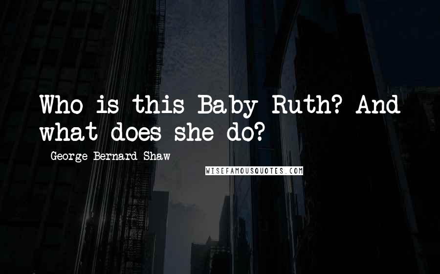 George Bernard Shaw Quotes: Who is this Baby Ruth? And what does she do?