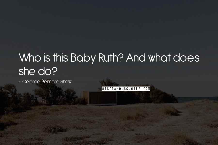 George Bernard Shaw Quotes: Who is this Baby Ruth? And what does she do?