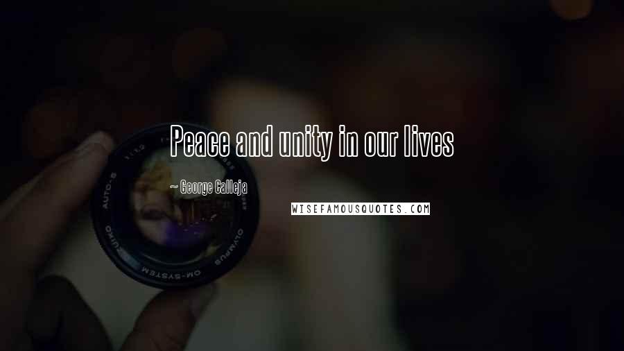 George Calleja Quotes: Peace and unity in our lives