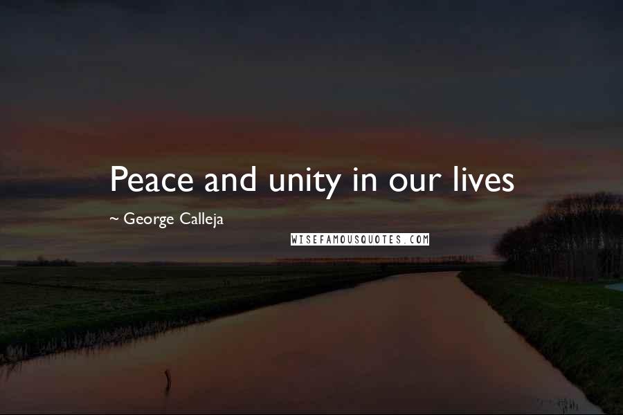 George Calleja Quotes: Peace and unity in our lives