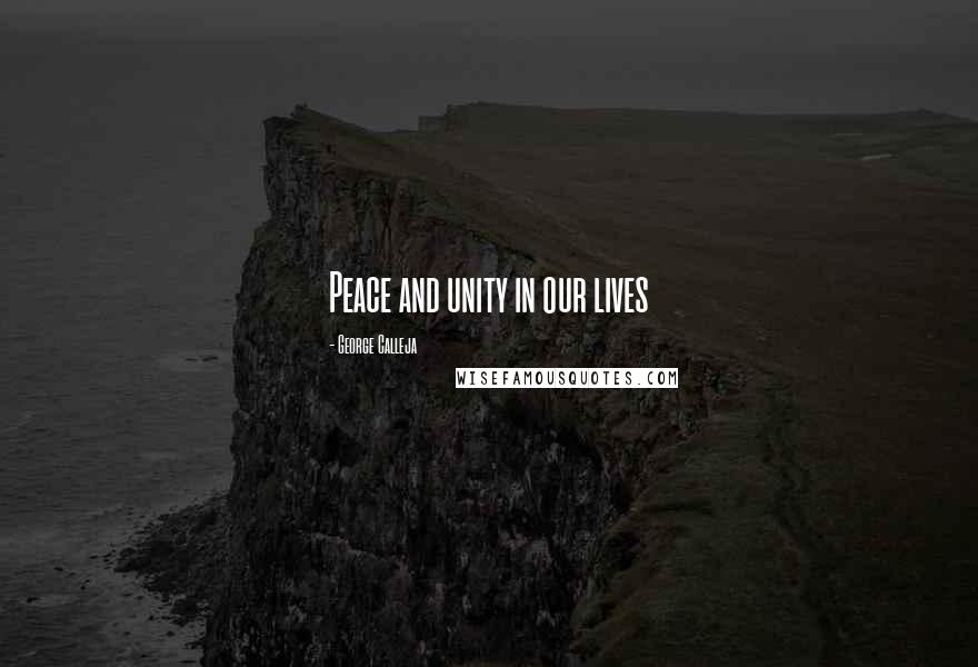 George Calleja Quotes: Peace and unity in our lives