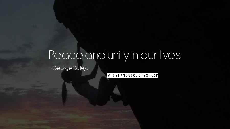 George Calleja Quotes: Peace and unity in our lives