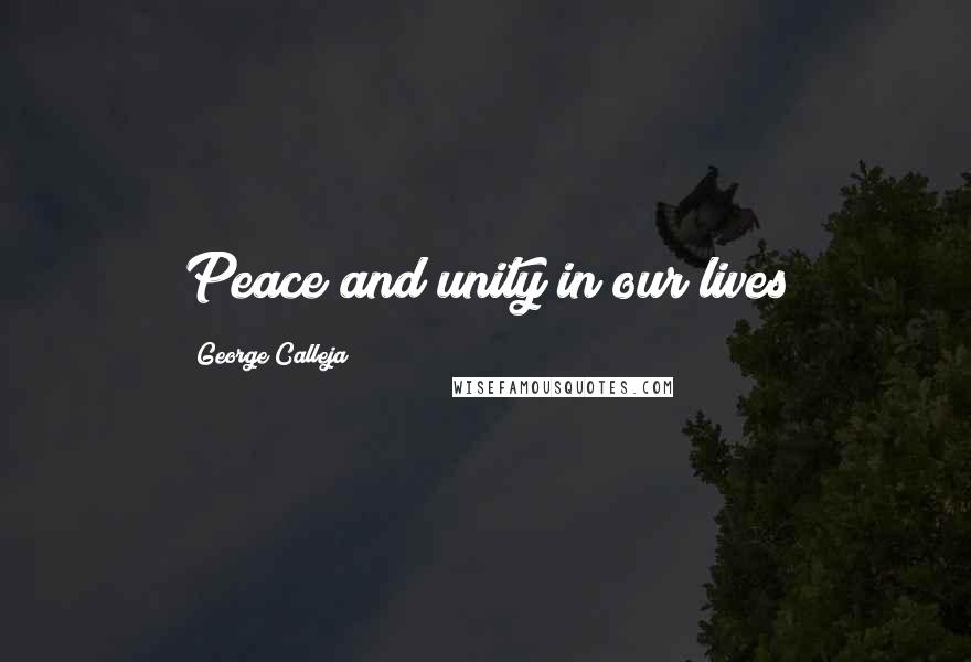 George Calleja Quotes: Peace and unity in our lives