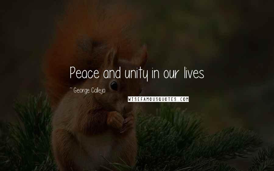 George Calleja Quotes: Peace and unity in our lives