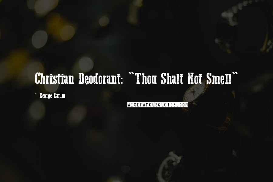 George Carlin Quotes: Christian Deodorant: "Thou Shalt Not Smell"