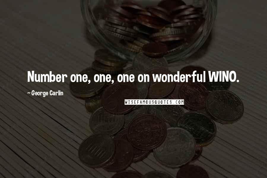 George Carlin Quotes: Number one, one, one on wonderful WINO.
