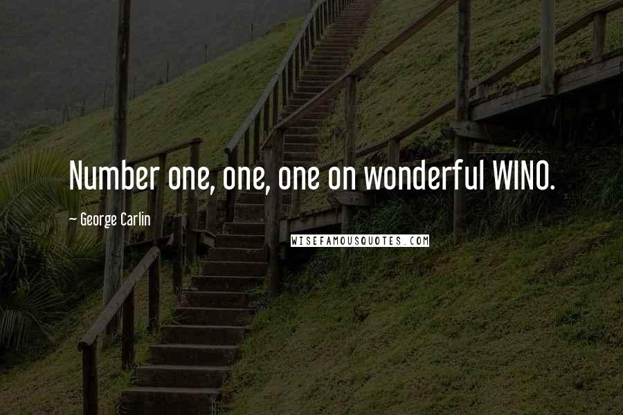 George Carlin Quotes: Number one, one, one on wonderful WINO.