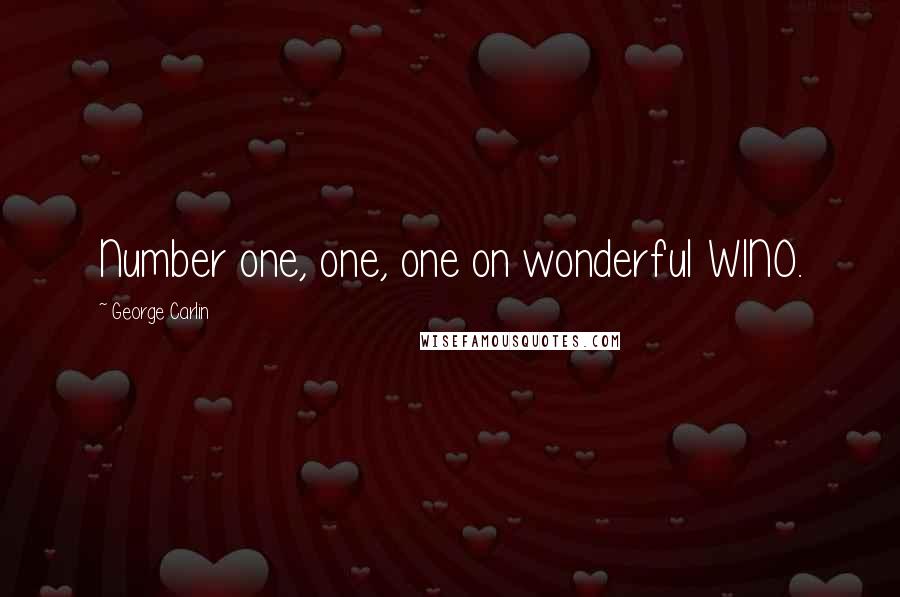 George Carlin Quotes: Number one, one, one on wonderful WINO.