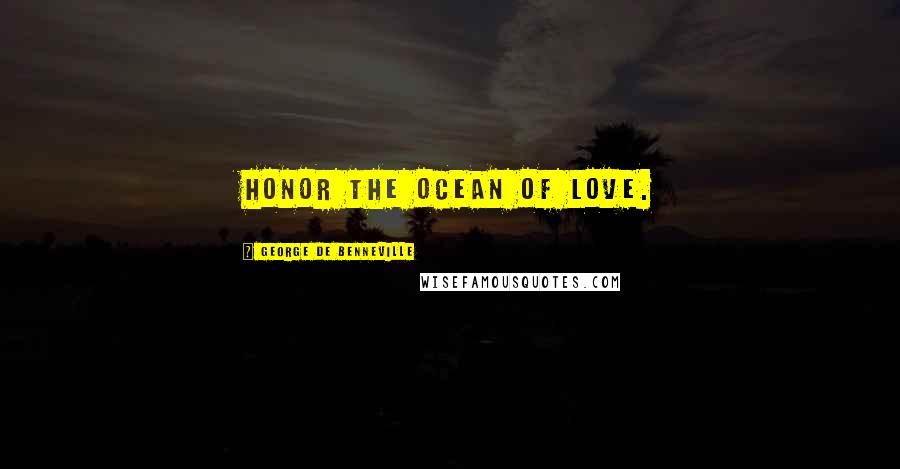 George De Benneville Quotes: Honor the ocean of love.