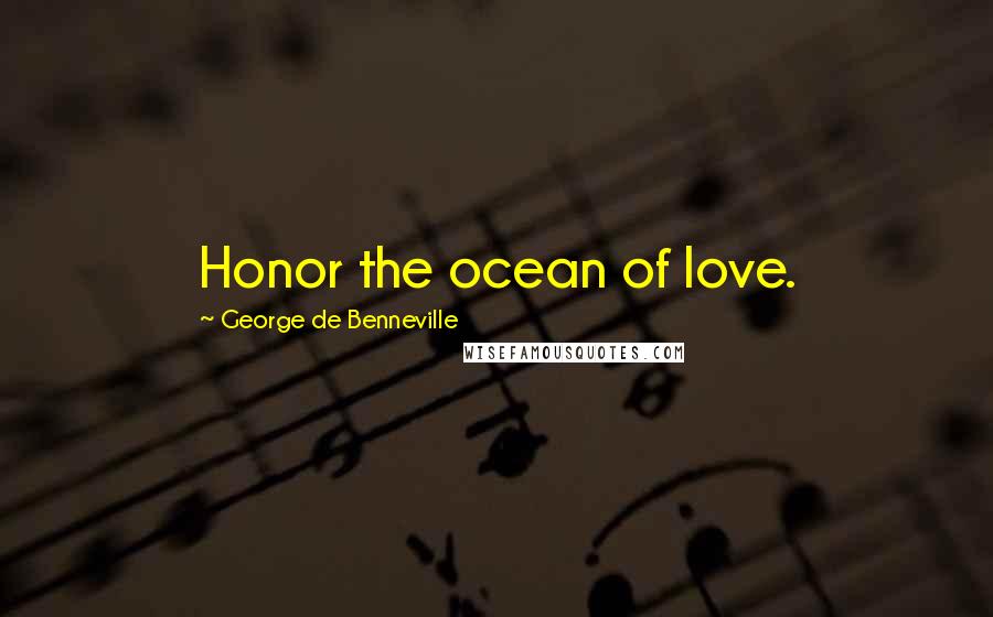 George De Benneville Quotes: Honor the ocean of love.