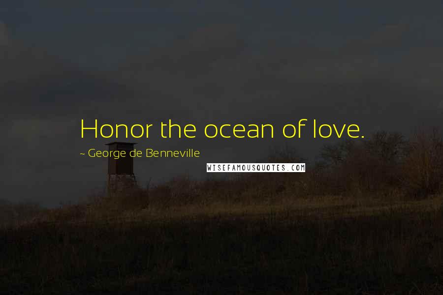 George De Benneville Quotes: Honor the ocean of love.