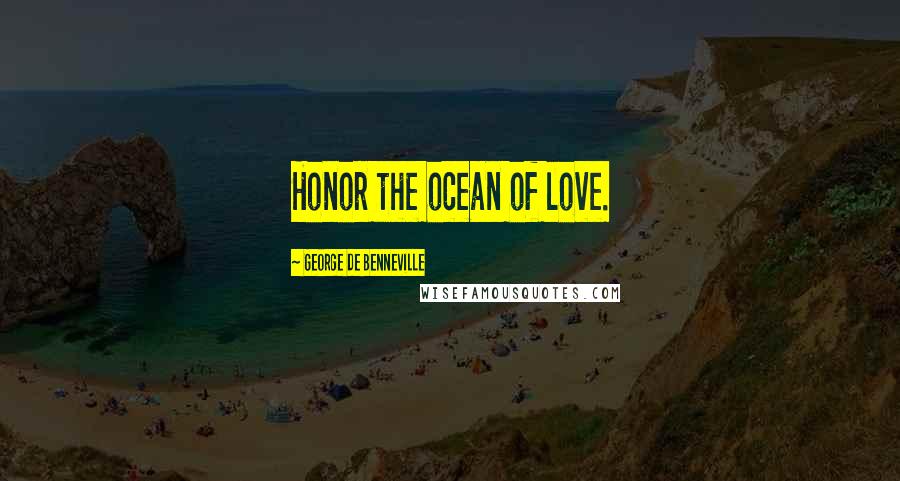 George De Benneville Quotes: Honor the ocean of love.