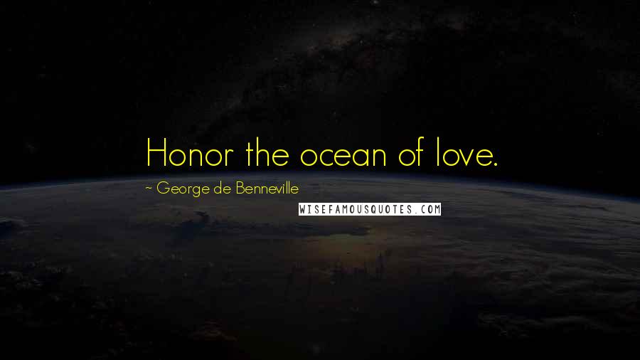 George De Benneville Quotes: Honor the ocean of love.