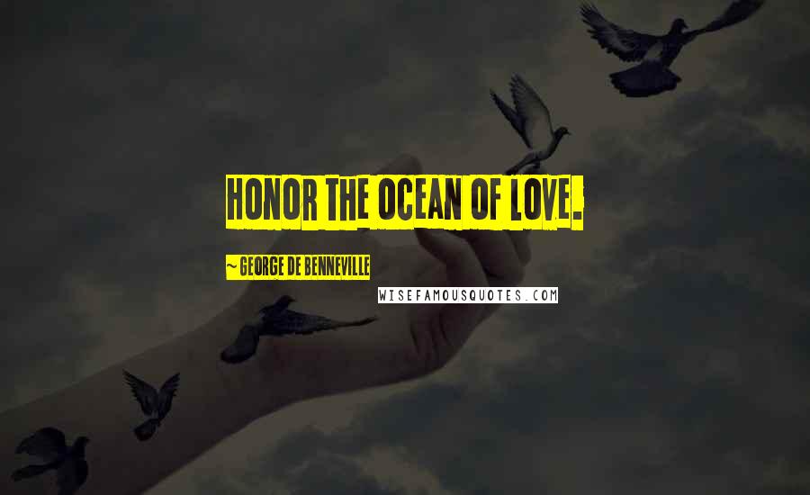 George De Benneville Quotes: Honor the ocean of love.