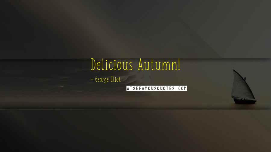 George Eliot Quotes: Delicious Autumn!