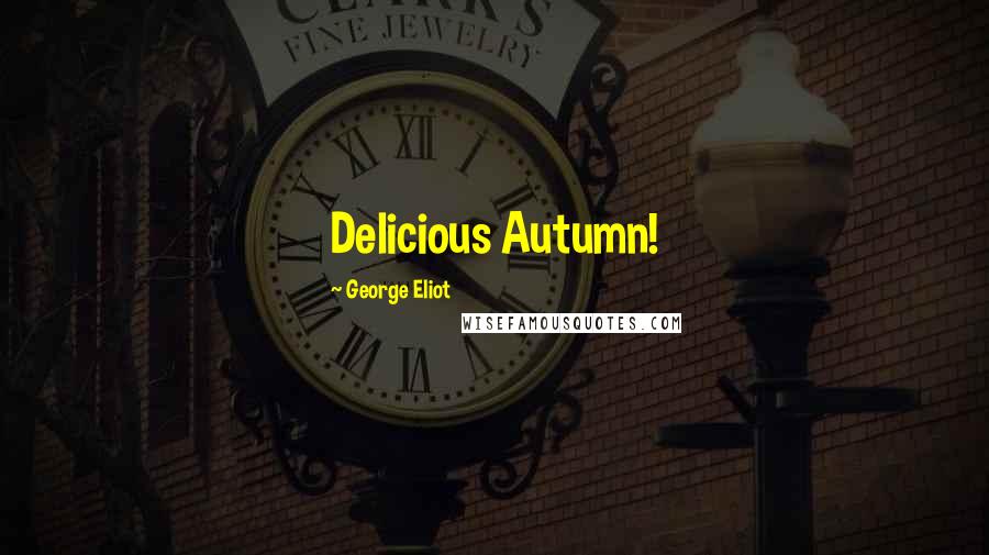 George Eliot Quotes: Delicious Autumn!