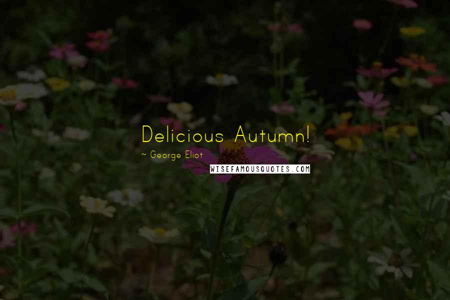 George Eliot Quotes: Delicious Autumn!