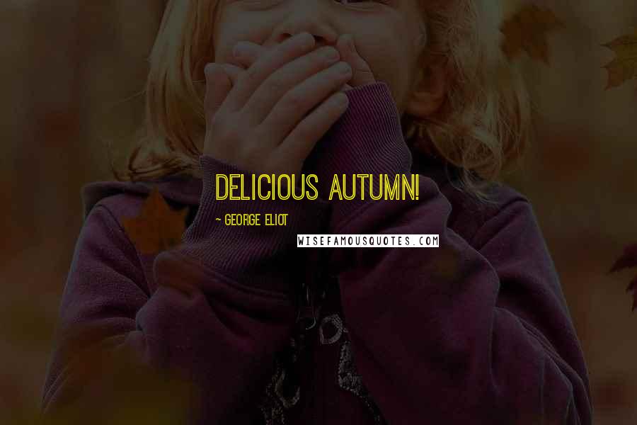 George Eliot Quotes: Delicious Autumn!