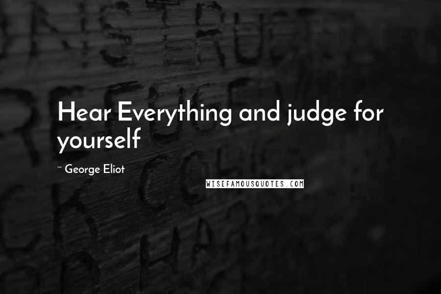 George Eliot Quotes: Hear Everything and judge for yourself