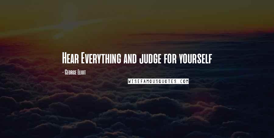 George Eliot Quotes: Hear Everything and judge for yourself