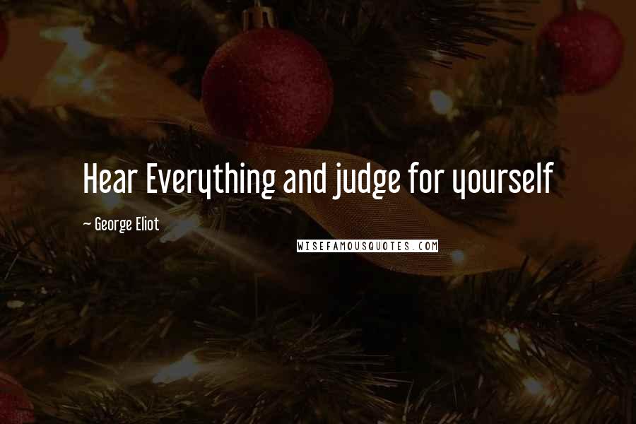 George Eliot Quotes: Hear Everything and judge for yourself