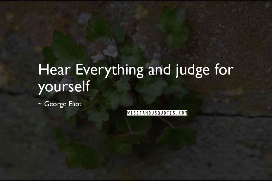 George Eliot Quotes: Hear Everything and judge for yourself