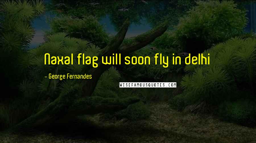 George Fernandes Quotes: Naxal flag will soon fly in delhi
