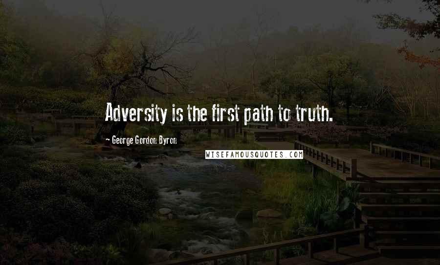 George Gordon Byron Quotes: Adversity is the first path to truth.