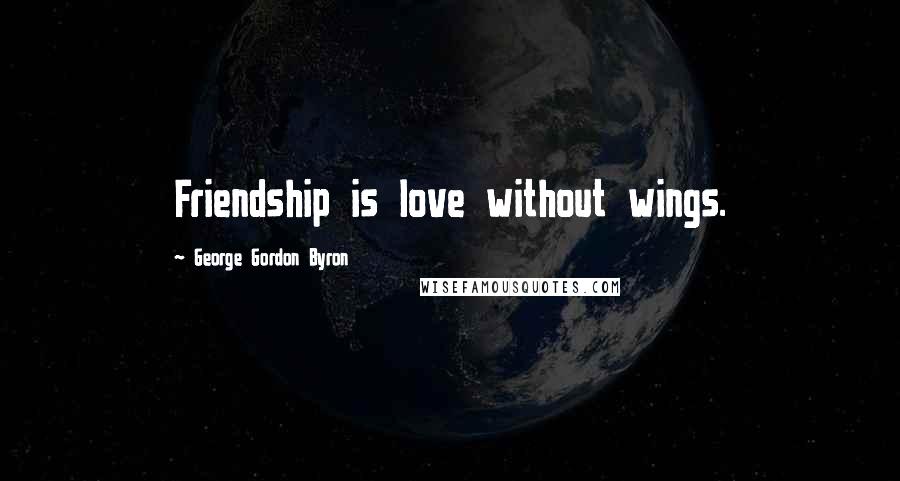 George Gordon Byron Quotes: Friendship is love without wings.