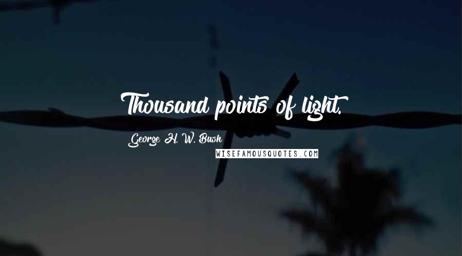George H. W. Bush Quotes: Thousand points of light.