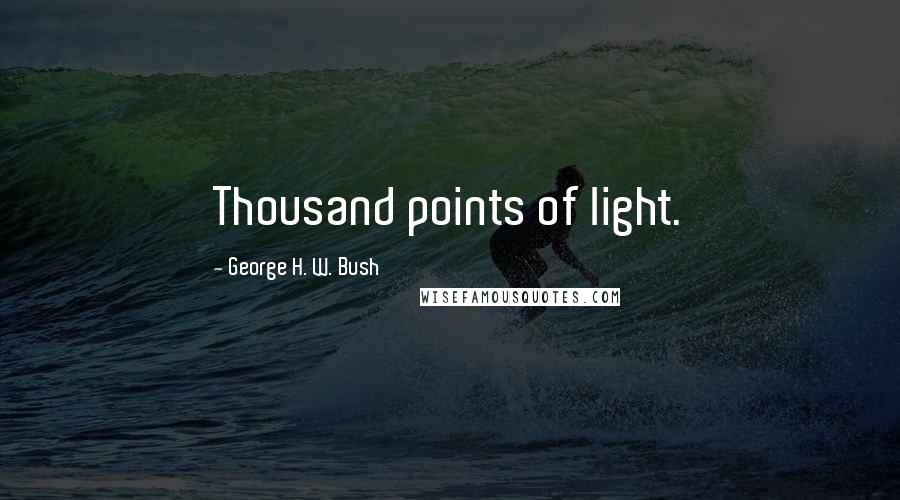 George H. W. Bush Quotes: Thousand points of light.