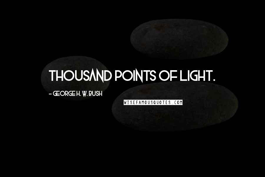 George H. W. Bush Quotes: Thousand points of light.