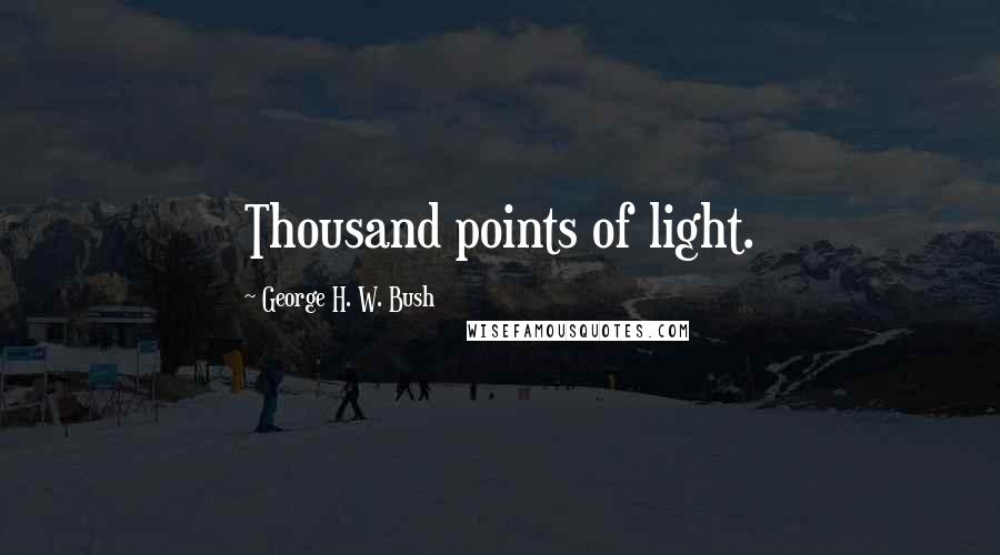 George H. W. Bush Quotes: Thousand points of light.