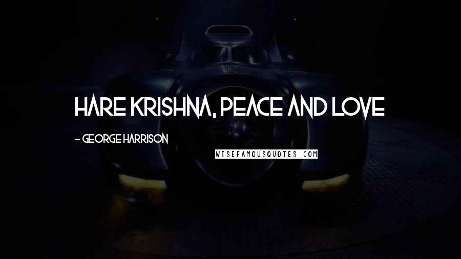 George Harrison Quotes: Hare Krishna, Peace and Love