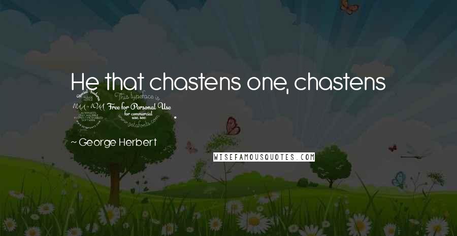 George Herbert Quotes: He that chastens one, chastens 20.