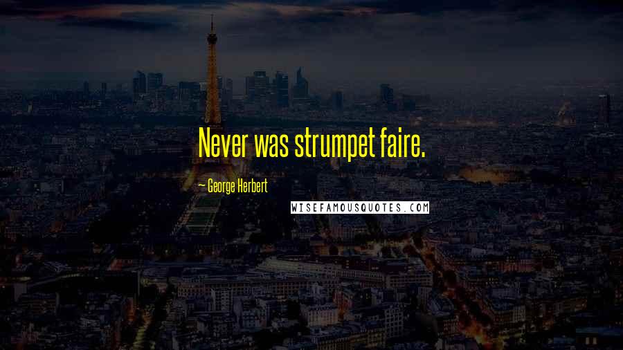 George Herbert Quotes: Never was strumpet faire.