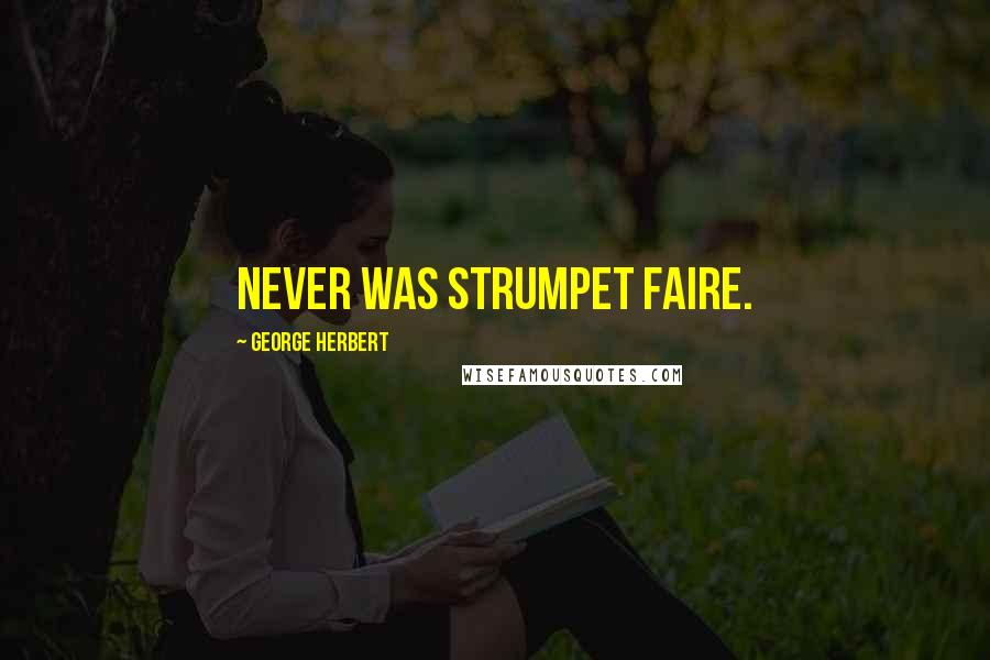 George Herbert Quotes: Never was strumpet faire.