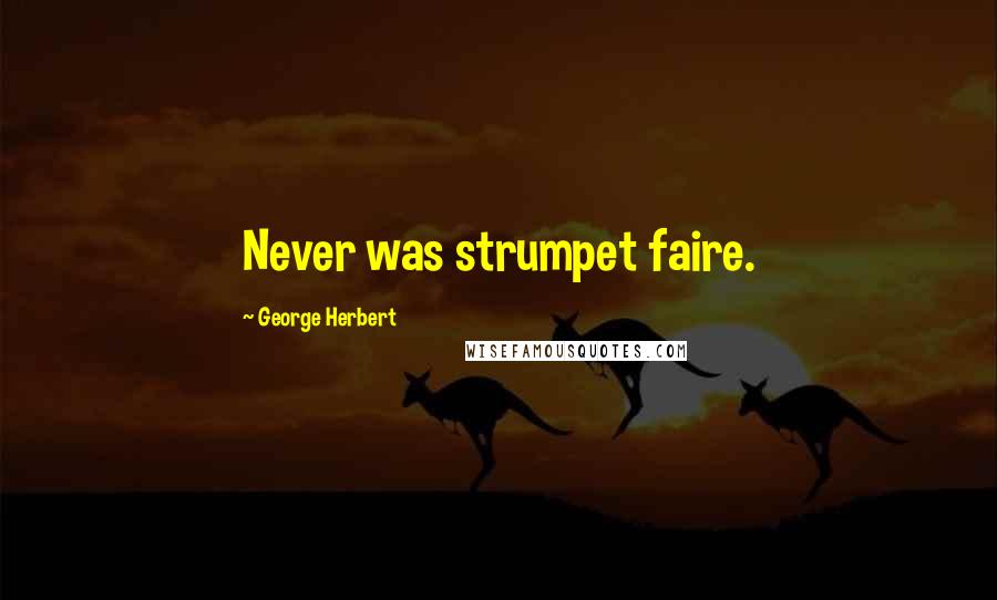 George Herbert Quotes: Never was strumpet faire.