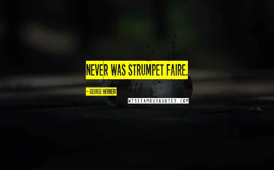 George Herbert Quotes: Never was strumpet faire.