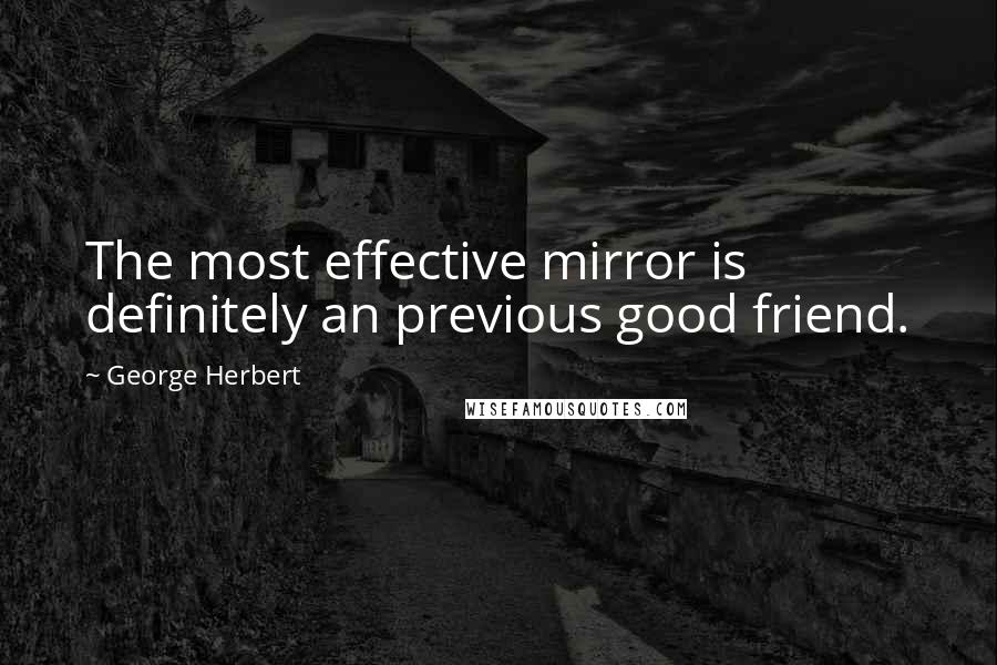 George Herbert Quotes: The most effective mirror is definitely an previous good friend.