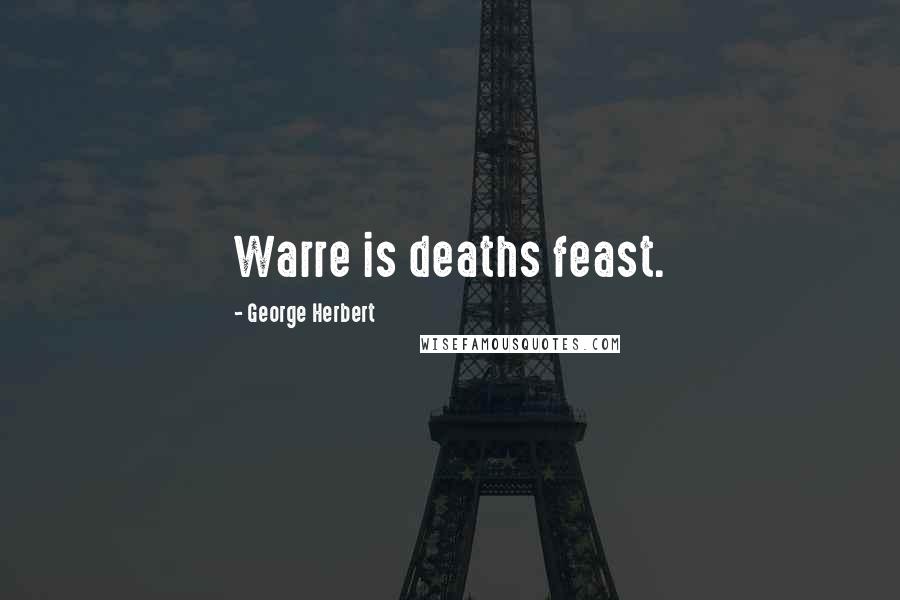 George Herbert Quotes: Warre is deaths feast.