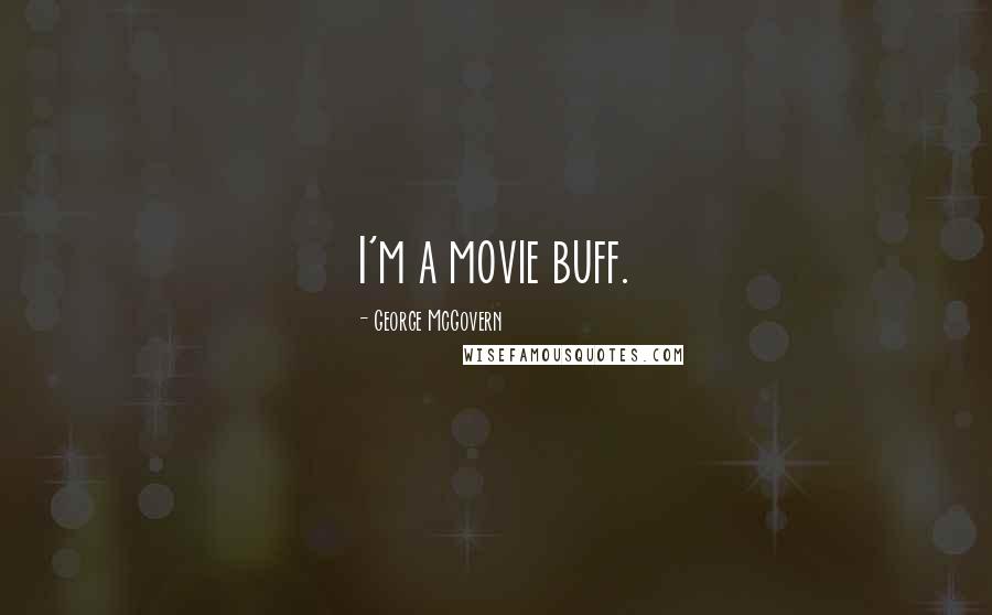 George McGovern Quotes: I'm a movie buff.