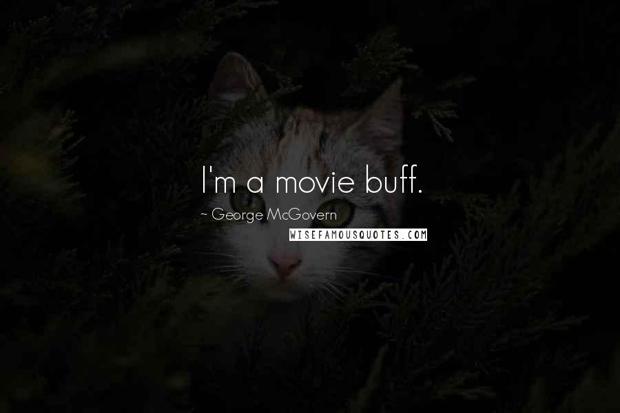 George McGovern Quotes: I'm a movie buff.