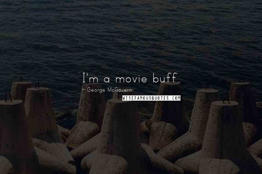 George McGovern Quotes: I'm a movie buff.