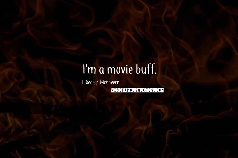 George McGovern Quotes: I'm a movie buff.