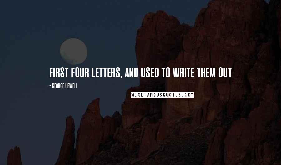 George Orwell Quotes: first four letters, and used to write them out