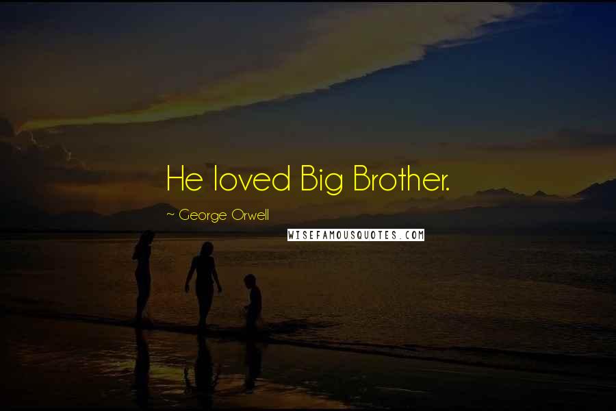 George Orwell Quotes: He loved Big Brother.
